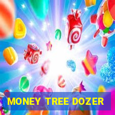 MONEY TREE DOZER